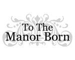 to the manor born